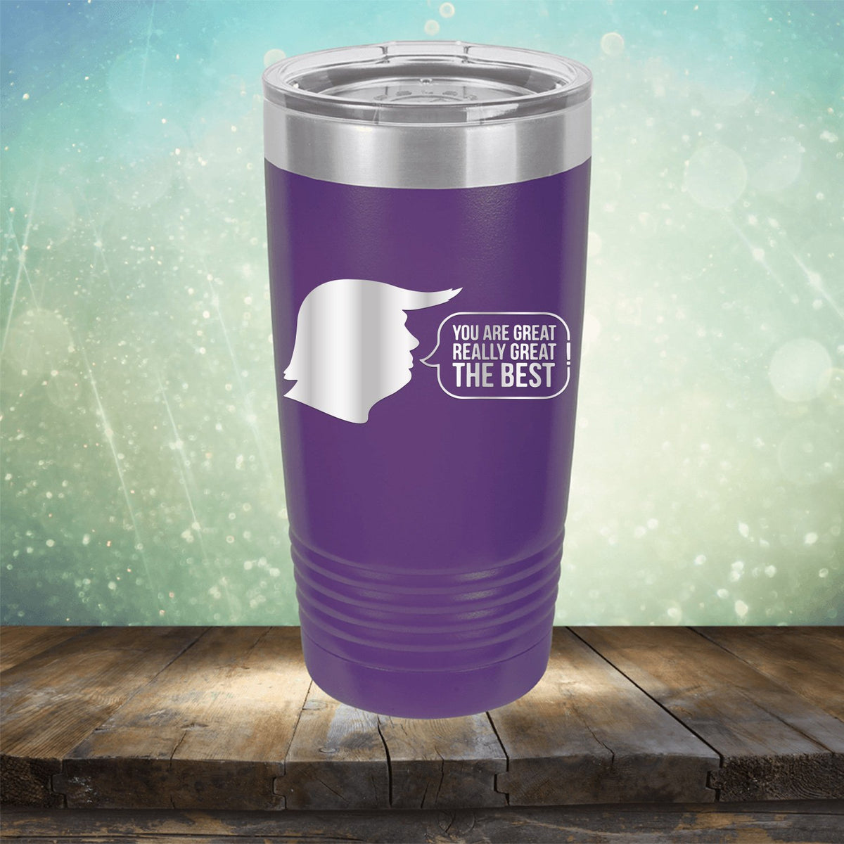 Trump You Are Great Really Great The Best - Laser Etched Tumbler Mug