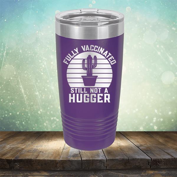 Fully Vaccinated Still Not A Hugger - Laser Etched Tumbler Mug