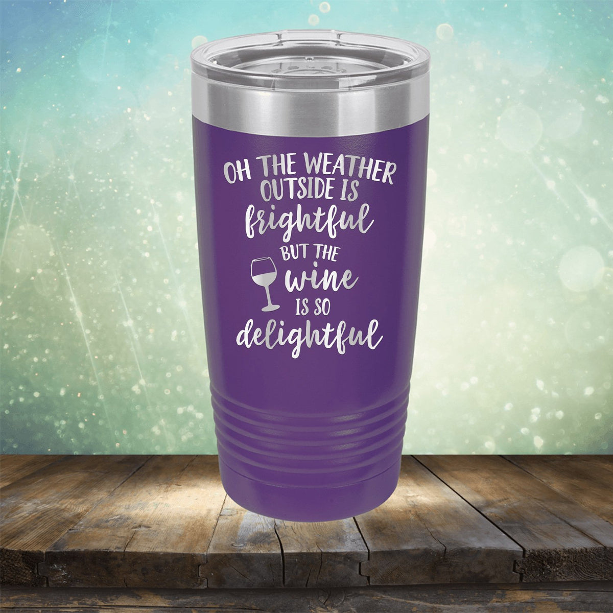 Oh The Weather Outside is Frightful But The Wine is So Delightful - Laser Etched Tumbler Mug