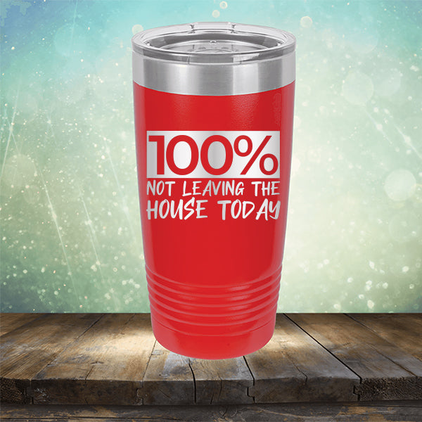 100% Not Leaving The House Today - Laser Etched Tumbler Mug