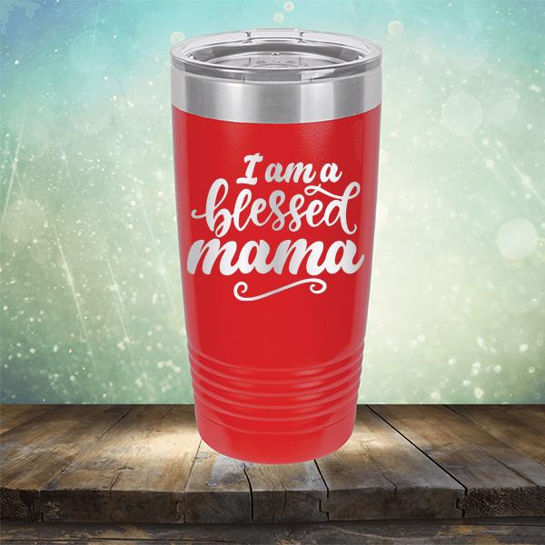 I Am A Blessed Mama - Laser Etched Tumbler Mug