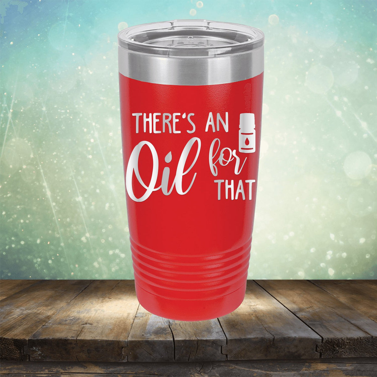 There&#39;s An Oil For That - Laser Etched Tumbler Mug