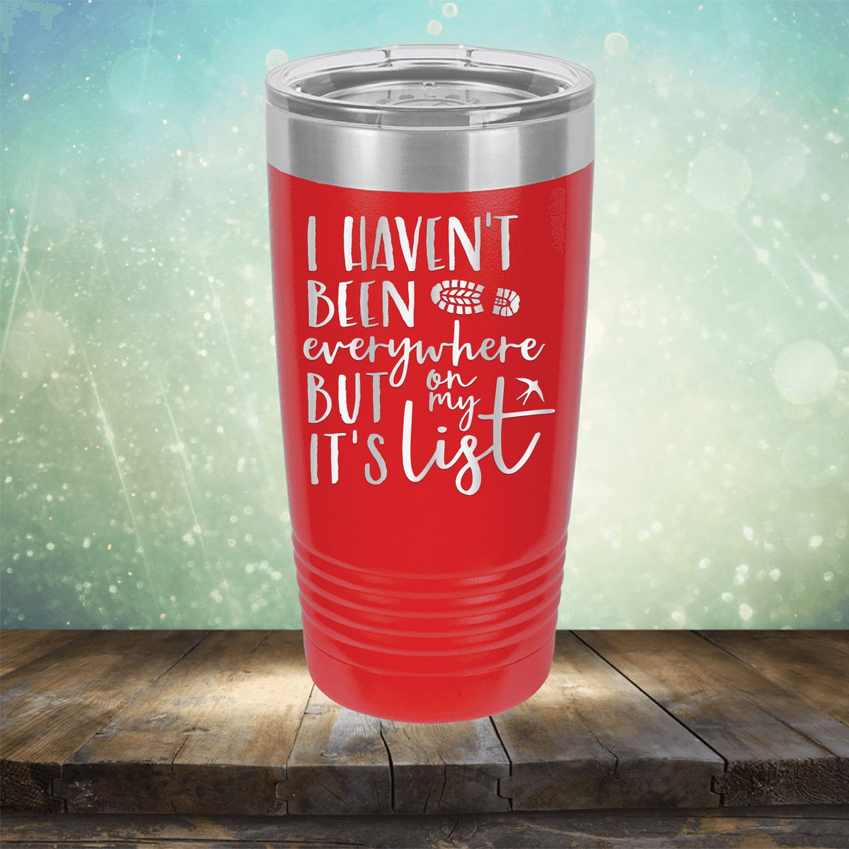 I Haven&#39;t Been Everywhere But It&#39;s On My List - Laser Etched Tumbler Mug