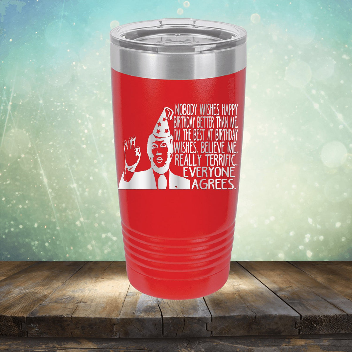 Nobody Wishes Happy Birthday Better Than Me TRUMP - Laser Etched Tumbler Mug