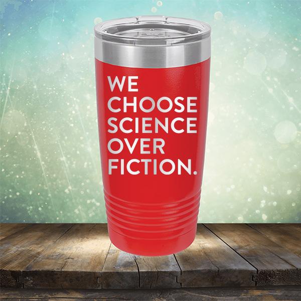 We Choose Science Over Fiction - Laser Etched Tumbler Mug