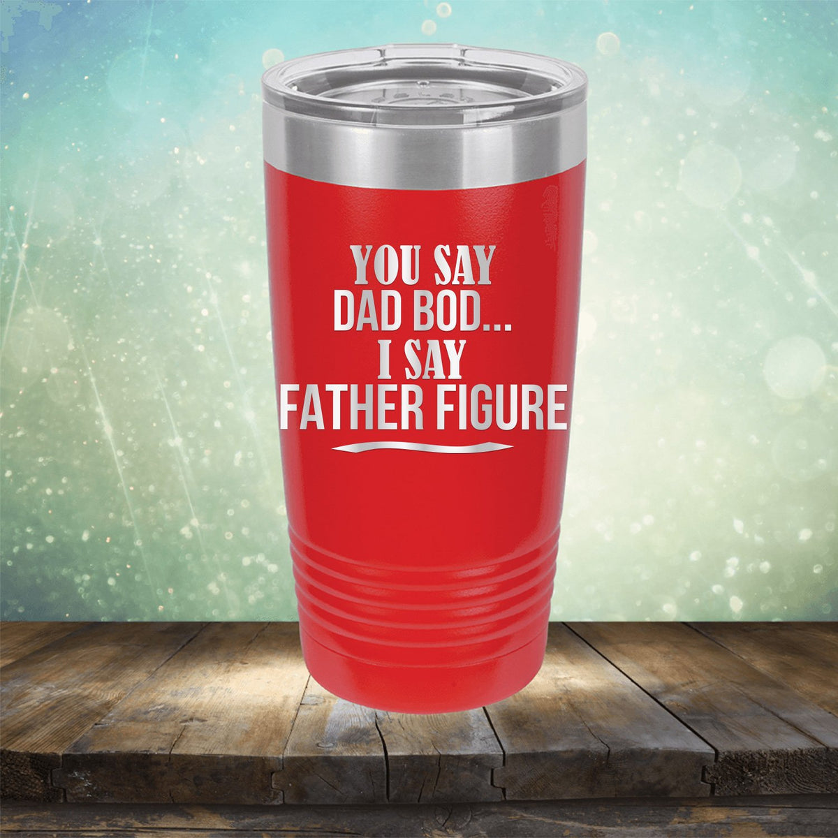 You Say Dad Bod I Say Father Figure
