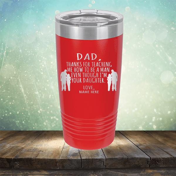 Dad Thanks For Teaching Me How to Be A Man Even Though I&#39;m Your Daughter - Laser Etched Tumbler Mug