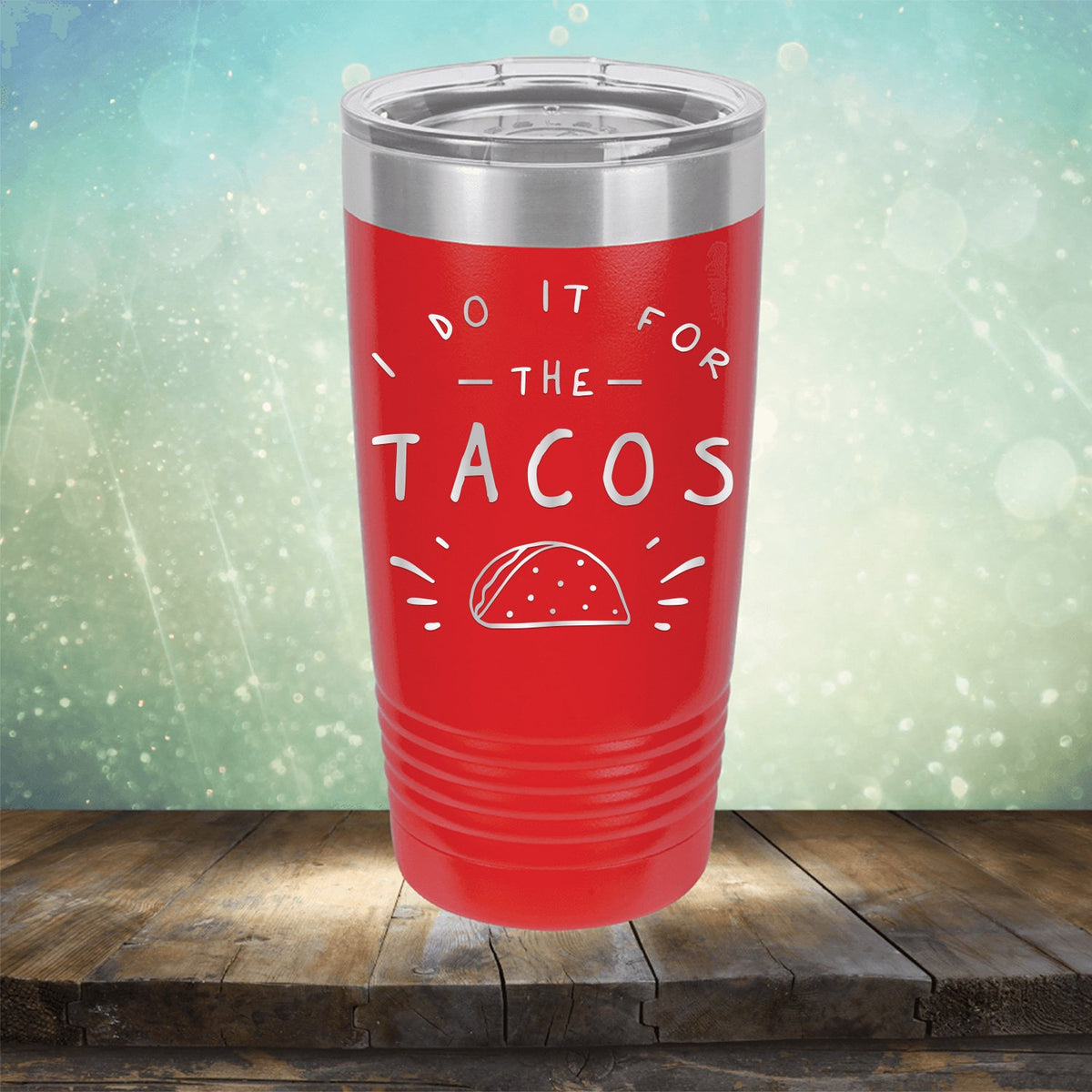 I Do It For The Tacos - Laser Etched Tumbler Mug