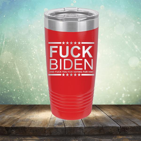 Fuck Biden And Fuck You For Voting For Him - Laser Etched Tumbler Mug