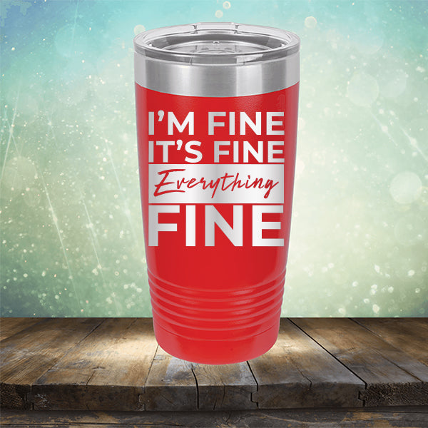 I'm Fine It's Fine Everything's Fine - Laser Etched Tumbler Mug
