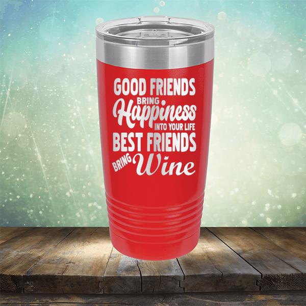 Good Friends Bring Happiness into Your Life Best Friends Bring Wine - Laser Etched Tumbler Mug