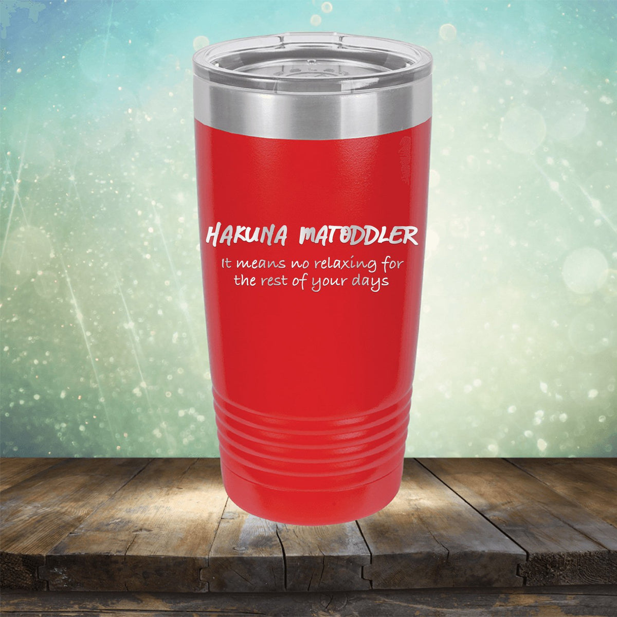 Hakuna Matoddler Means No Relaxing - Laser Etched Tumbler Mug