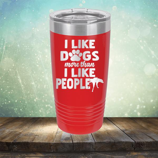 I Like Dogs More Than I Like People - Laser Etched Tumbler Mug