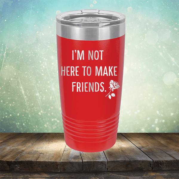 I&#39;m Not Here To Make Friends - Laser Etched Tumbler Mug