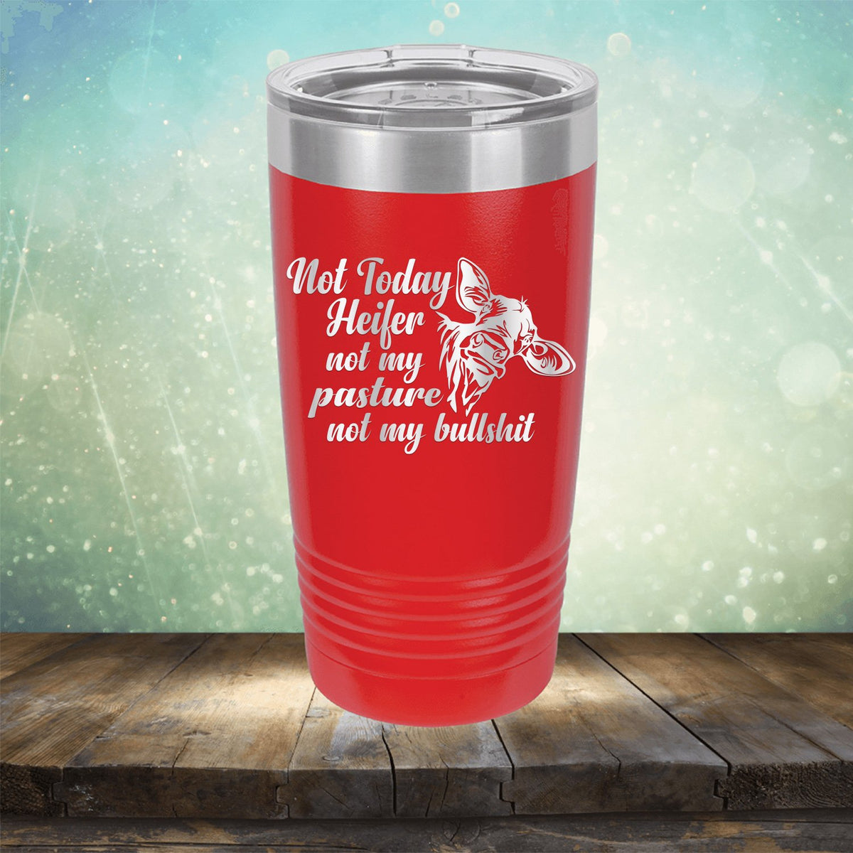 Not Today Heifer Not My Pasture Not My Bullshit - Laser Etched Tumbler Mug