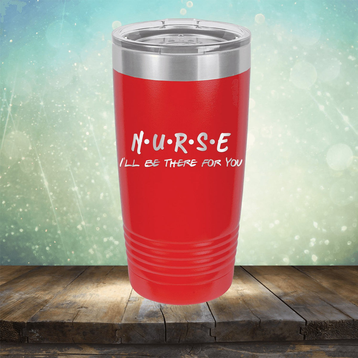 Nurse Be There For You - Laser Etched Tumbler Mug