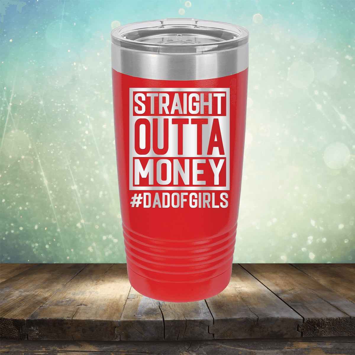 Straight Outta Money DAD OF GIRLS - Laser Etched Tumbler Mug