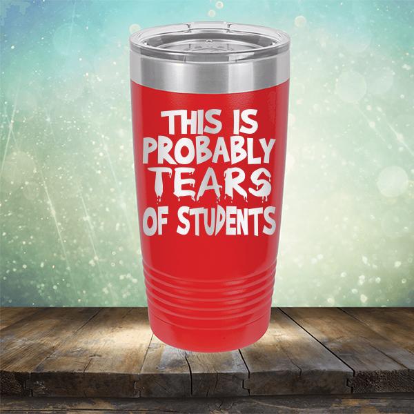 This is Probably Tears of Students - Laser Etched Tumbler Mug