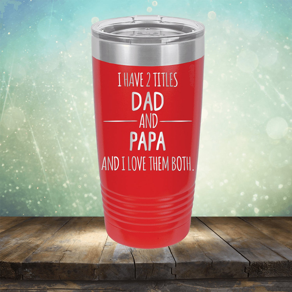 I Have 2 Titles Dad and Papa and I Love Them Both - Laser Etched Tumbler Mug