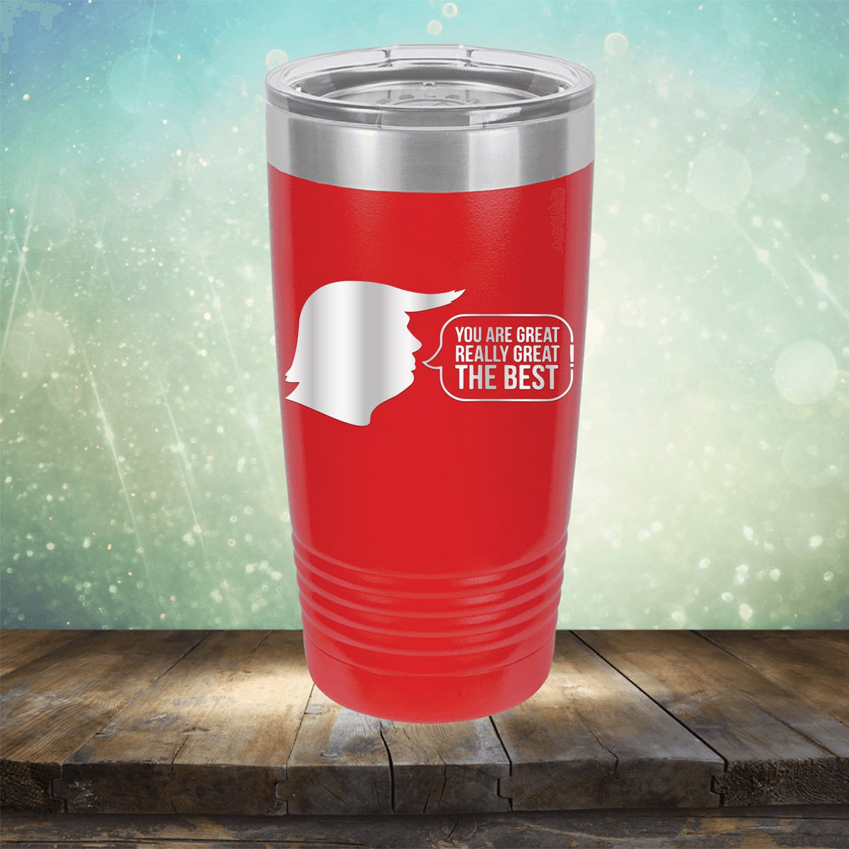 Trump You Are Great Really Great The Best - Laser Etched Tumbler Mug