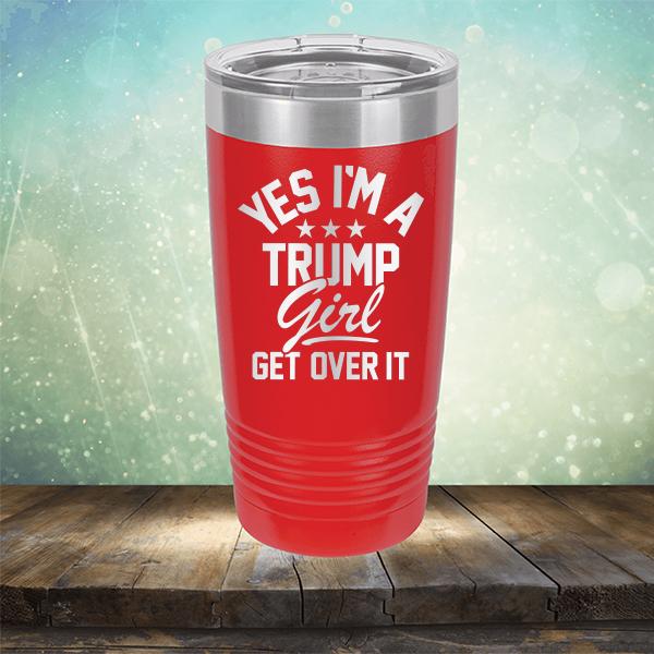 Yes I'm A Trump Girl Get Over It - Laser Etched Tumbler Mug