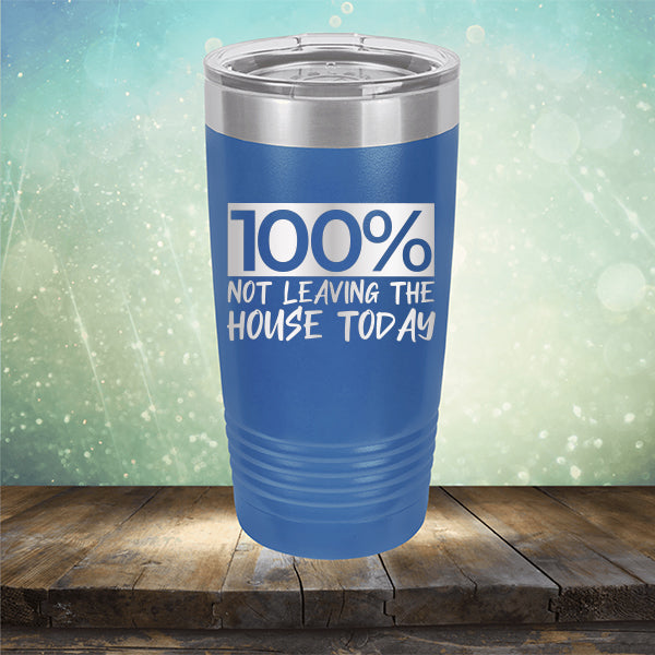 100% Not Leaving The House Today - Laser Etched Tumbler Mug