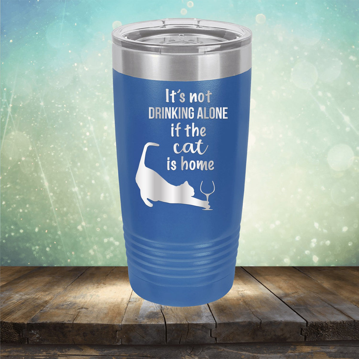 It&#39;s Not Drinking Alone If the Cat is Home - Laser Etched Tumbler Mug