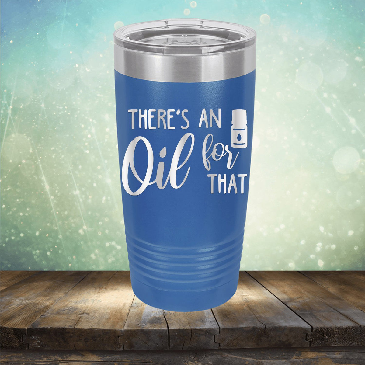 There&#39;s An Oil For That - Laser Etched Tumbler Mug