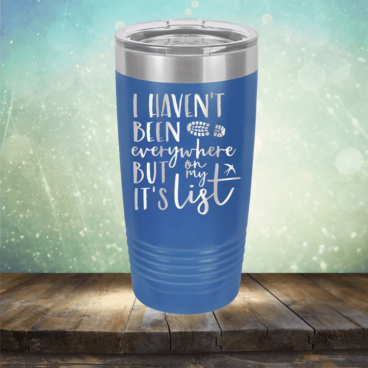 I Haven&#39;t Been Everywhere But It&#39;s On My List - Laser Etched Tumbler Mug