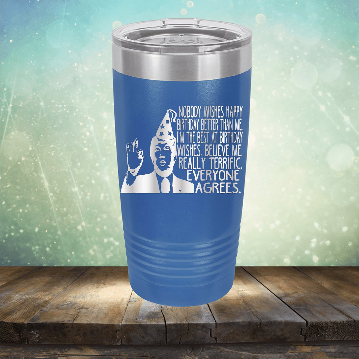 Nobody Wishes Happy Birthday Better Than Me TRUMP - Laser Etched Tumbler Mug