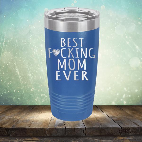 Best Fucking Mom Ever - Laser Etched Tumbler Mug