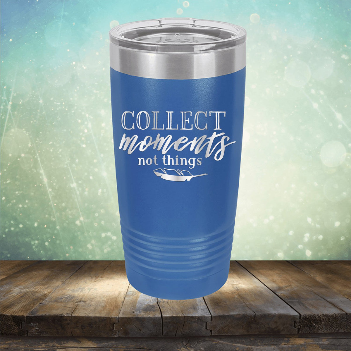 Collect Moments Not Things - Laser Etched Tumbler Mug