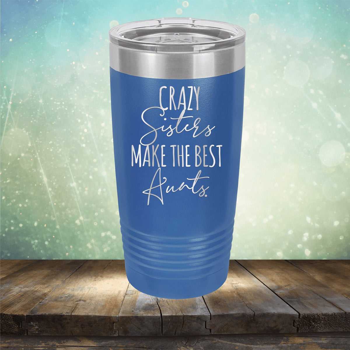 Crazy Sisters Make the Best Aunts - Laser Etched Tumbler Mug