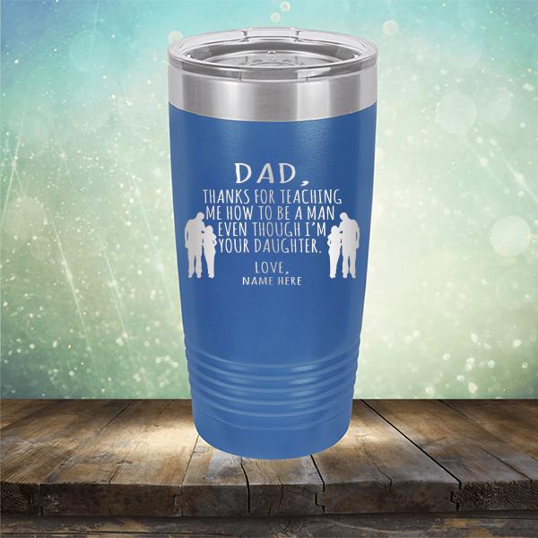 Dad Thanks For Teaching Me How to Be A Man Even Though I&#39;m Your Daughter