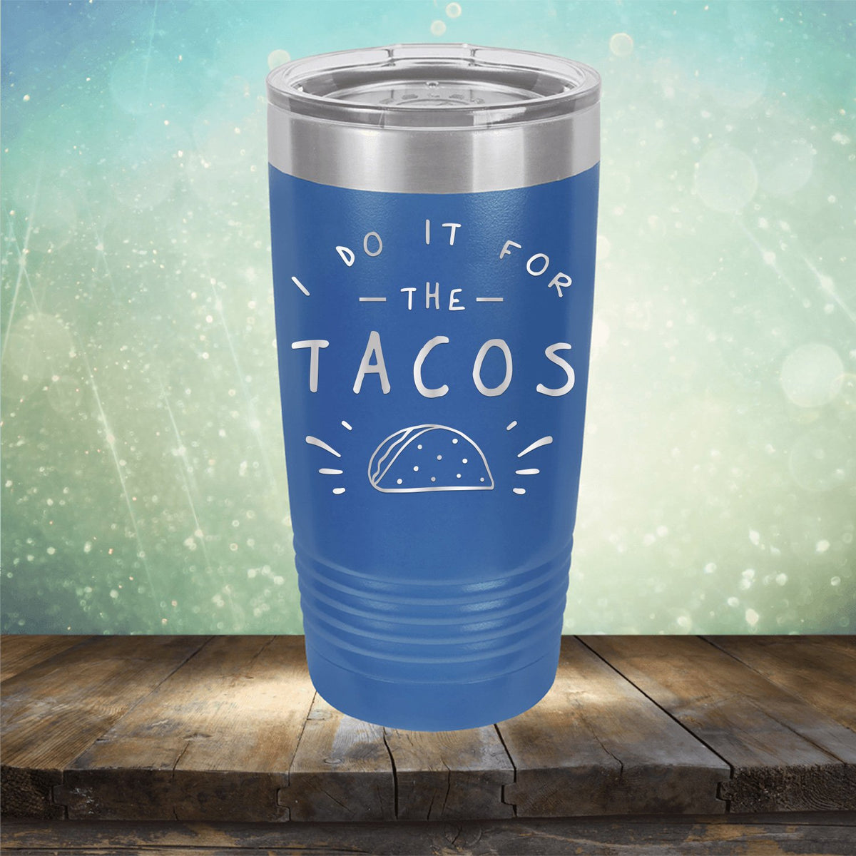 I Do It For The Tacos - Laser Etched Tumbler Mug