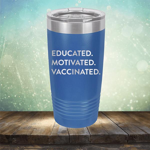 Educated Motivated Vaccinated - Laser Etched Tumbler Mug
