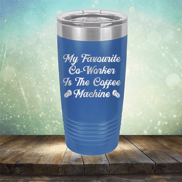 My Favorite Co-Worker is the Coffee Machine - Laser Etched Tumbler Mug