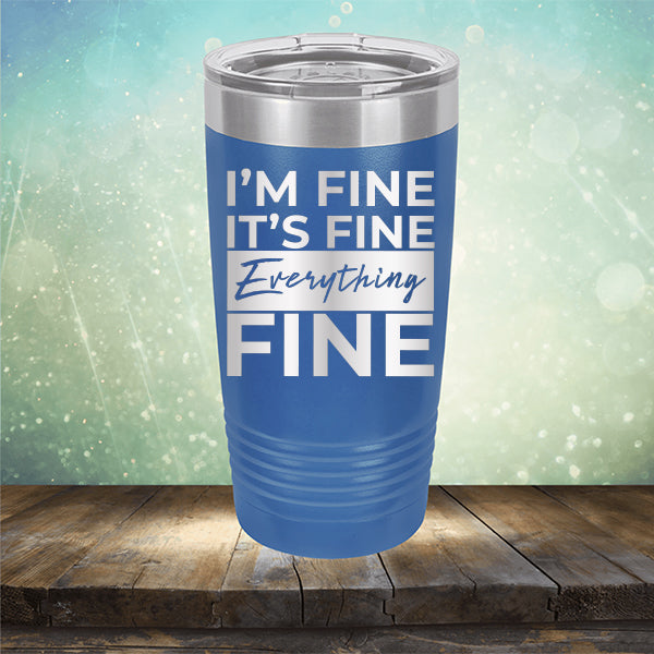 I'm Fine It's Fine Everything's Fine - Laser Etched Tumbler Mug