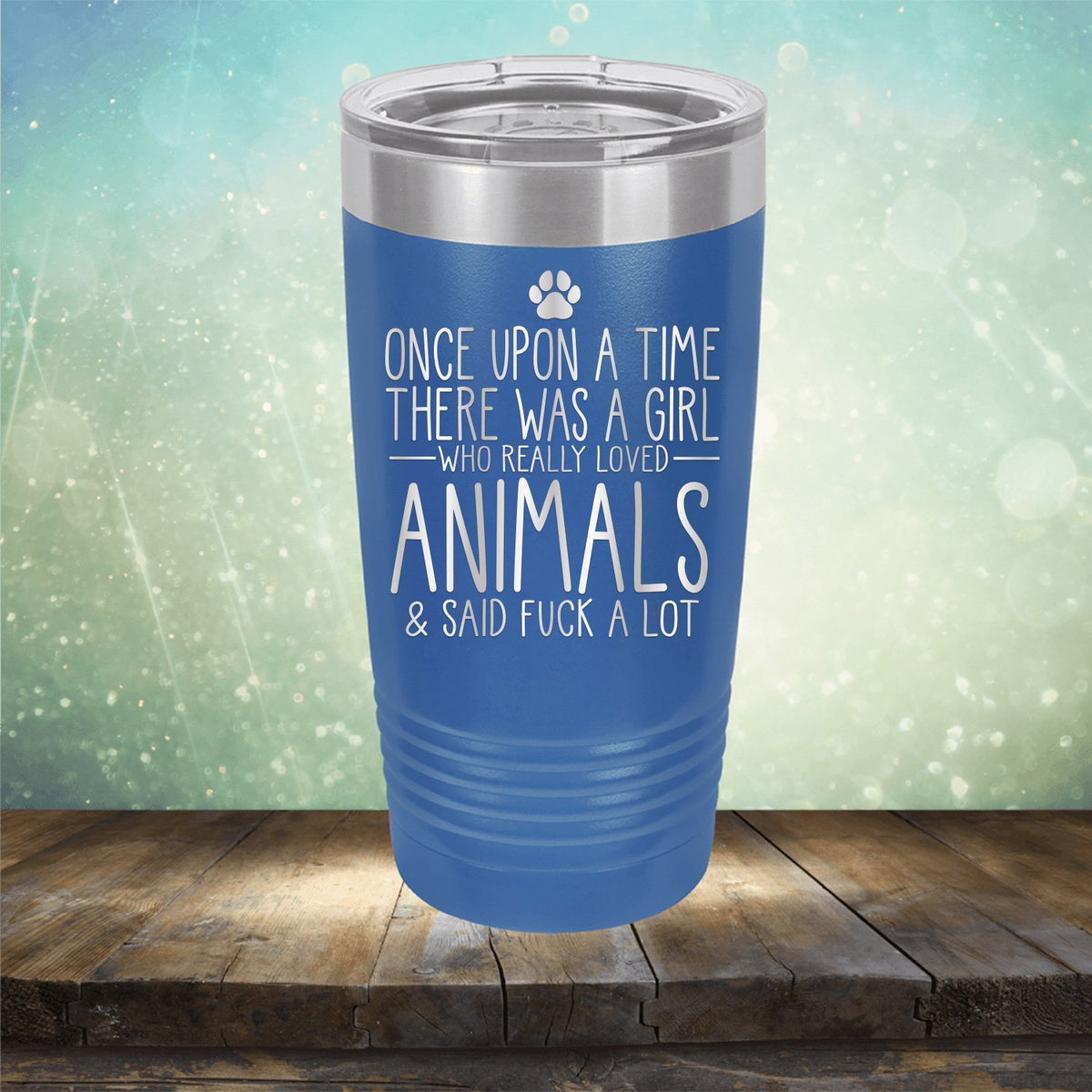 Once Upon A Time There Was A Girl Who Really Loved Animals &amp; Said Fuck A Lot - Laser Etched Tumbler Mug