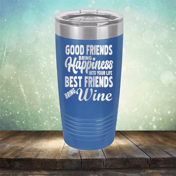 Good Friends Bring Happiness into Your Life Best Friends Bring Wine - Laser Etched Tumbler Mug