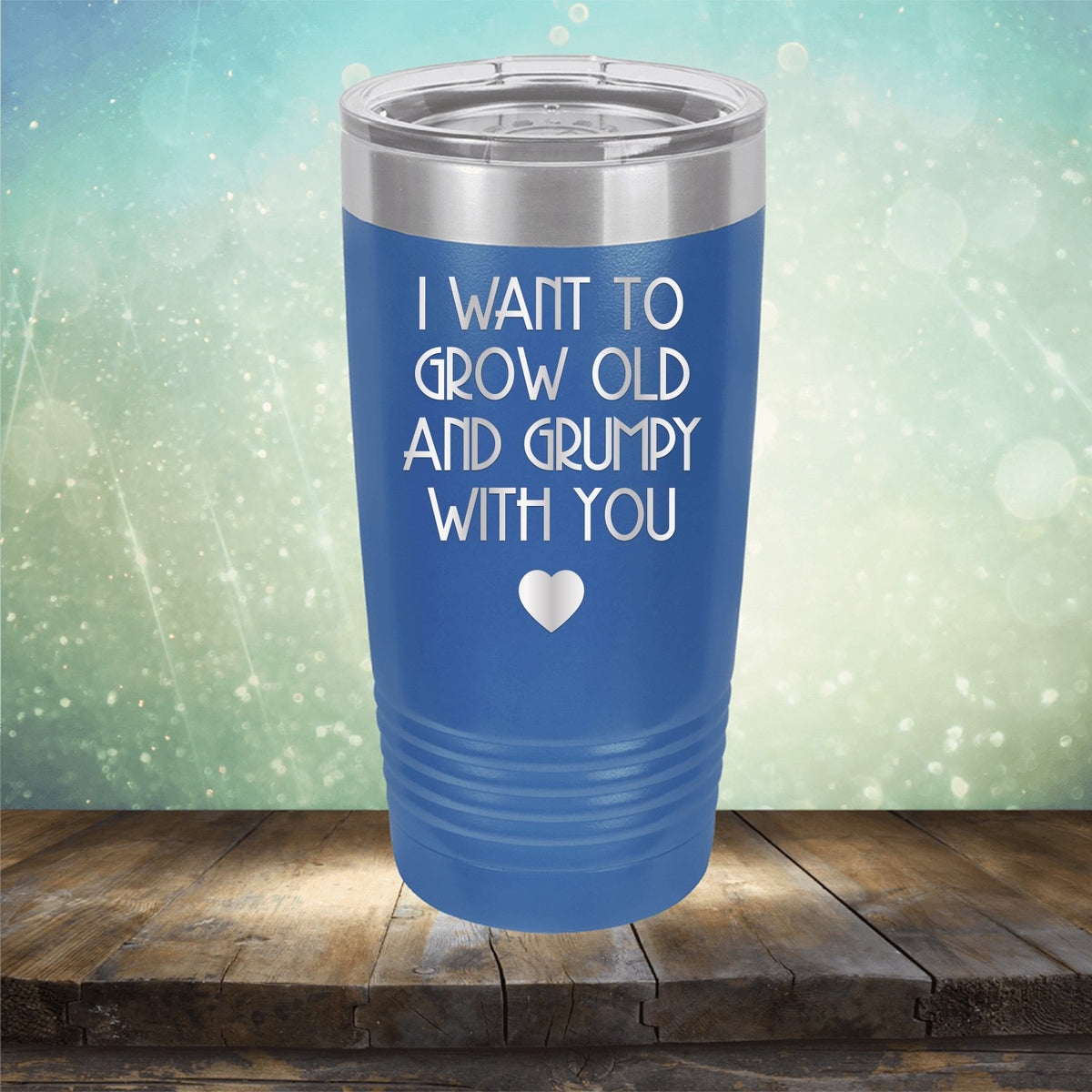 I Want to Grow Old and Grumpy with You - Laser Etched Tumbler Mug