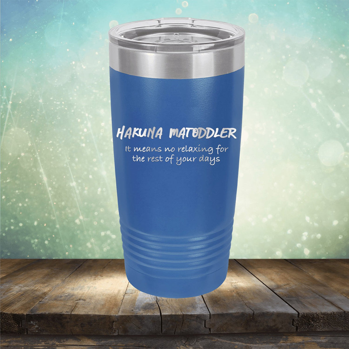 Hakuna Matoddler Means No Relaxing - Laser Etched Tumbler Mug