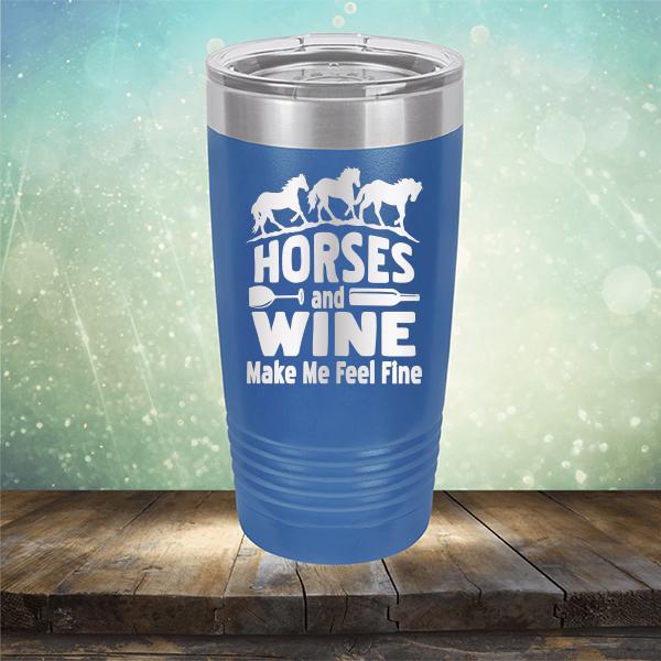 Horses and Wine Make Me Feel Fine - Laser Etched Tumbler Mug