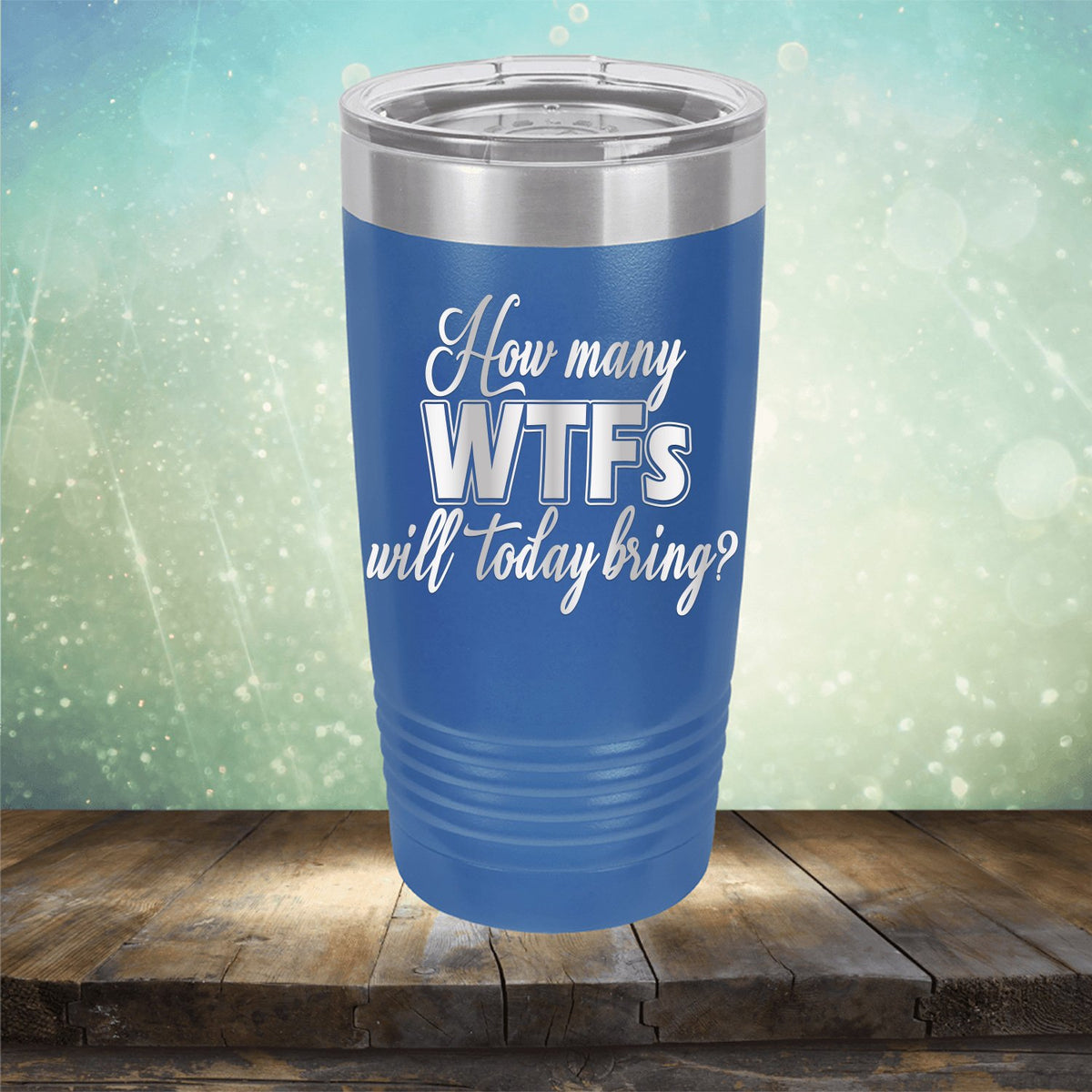 How Many WTFs Will Today Bring - Laser Etched Tumbler Mug