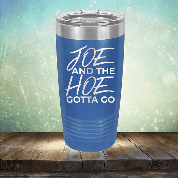 Joe And The Hoe Gotta Go - Laser Etched Tumbler Mug