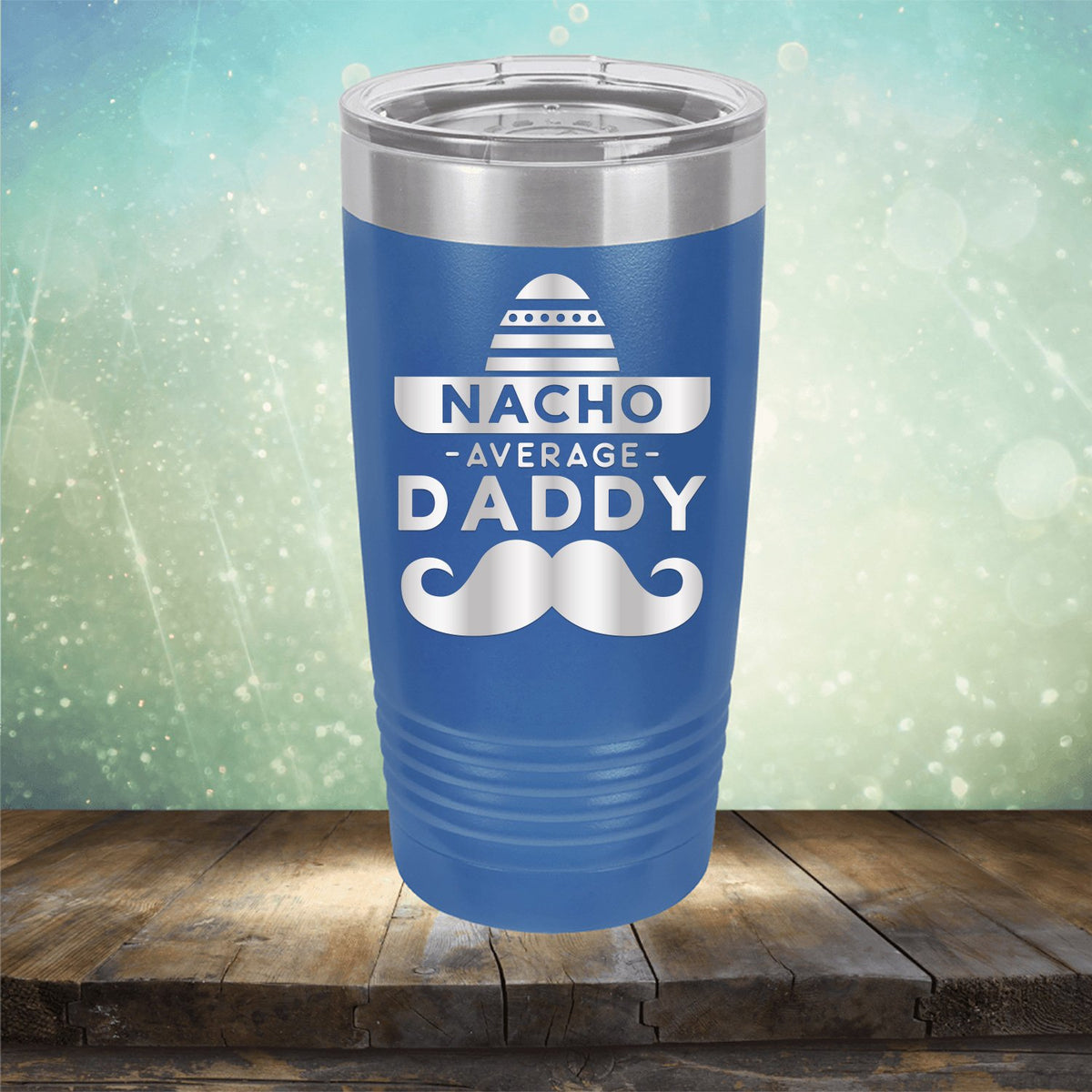 Nacho Average Daddy with Mustache - Laser Etched Tumbler Mug