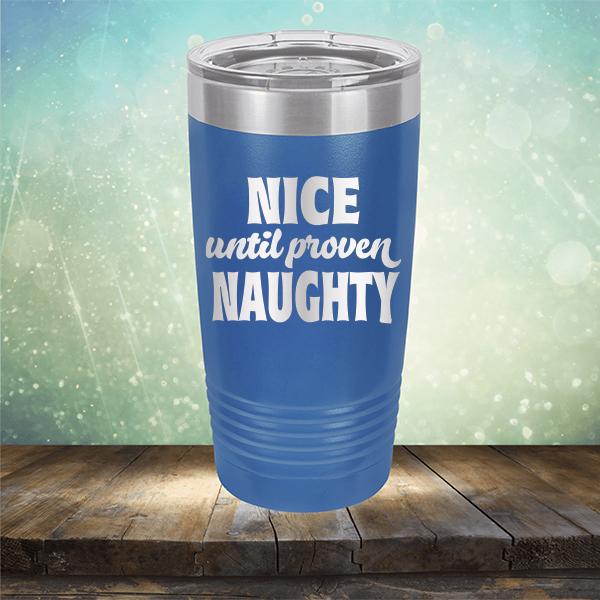 Nice Until Proven Naughty - Laser Etched Tumbler Mug