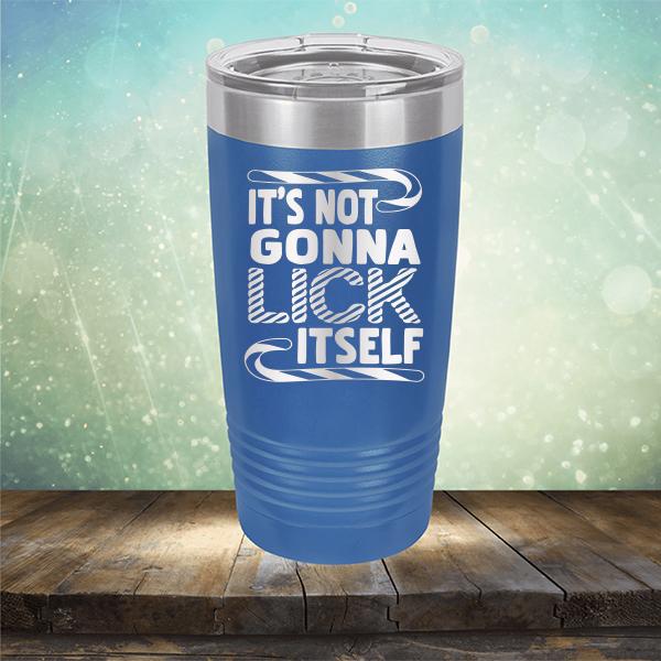 It's Not Gonna Lick Itself - Laser Etched Tumbler Mug