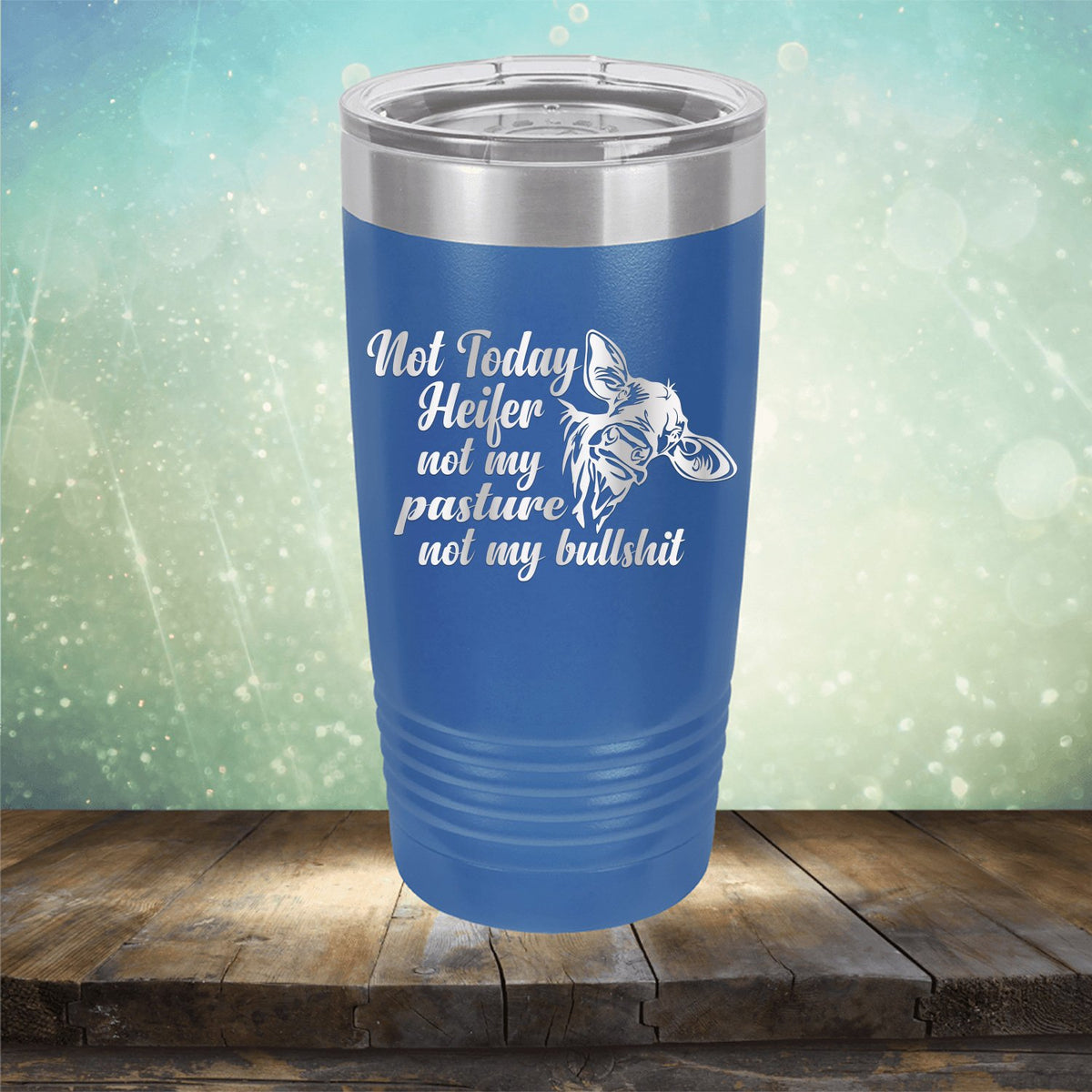 Not Today Heifer Not My Pasture Not My Bullshit - Laser Etched Tumbler Mug