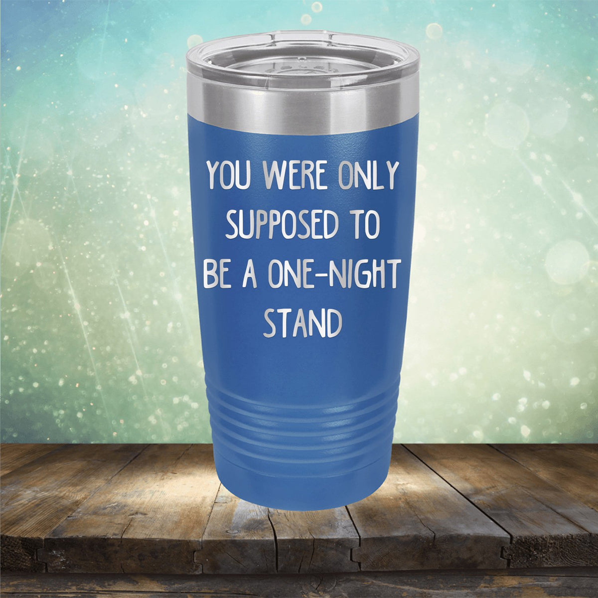 You Were Only Supposed To Be A One-Night Stand - Laser Etched Tumbler Mug